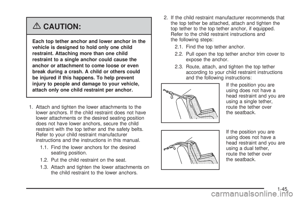 PONTIAC GRAND PRIX 2006  Owners Manual {CAUTION:
Each top tether anchor and lower anchor in the
vehicle is designed to hold only one child
restraint. Attaching more than one child
restraint to a single anchor could cause the
anchor or atta
