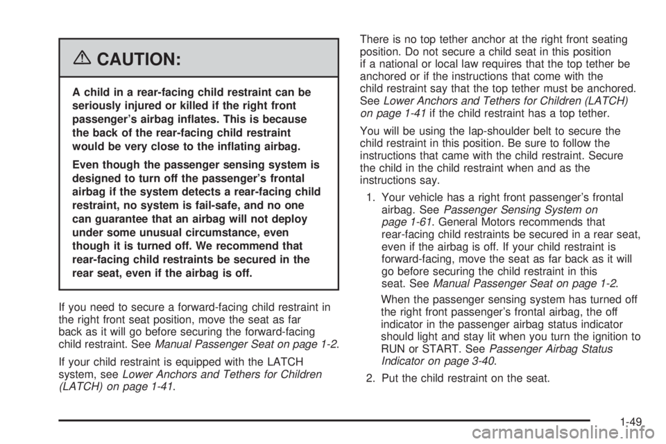 PONTIAC GRAND PRIX 2006  Owners Manual {CAUTION:
A child in a rear-facing child restraint can be
seriously injured or killed if the right front
passenger’s airbag in�ates. This is because
the back of the rear-facing child restraint
would