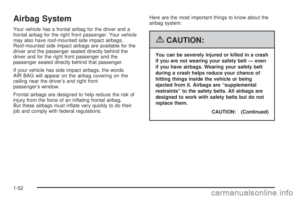 PONTIAC GRAND PRIX 2006  Owners Manual Airbag System
Your vehicle has a frontal airbag for the driver and a
frontal airbag for the right front passenger. Your vehicle
may also have roof-mounted side impact airbags.
Roof-mounted side impact