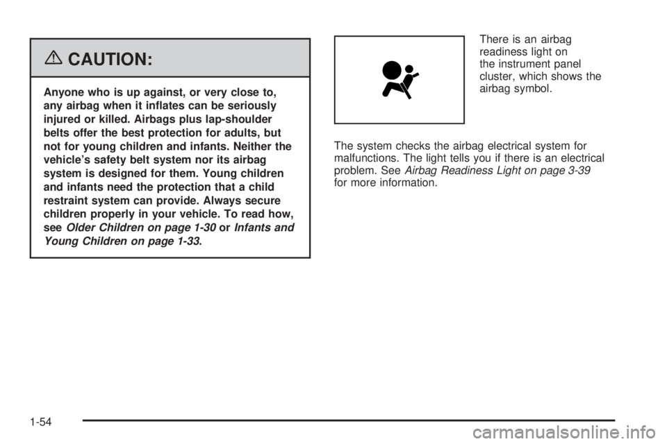 PONTIAC GRAND PRIX 2006  Owners Manual {CAUTION:
Anyone who is up against, or very close to,
any airbag when it in�ates can be seriously
injured or killed. Airbags plus lap-shoulder
belts offer the best protection for adults, but
not for y