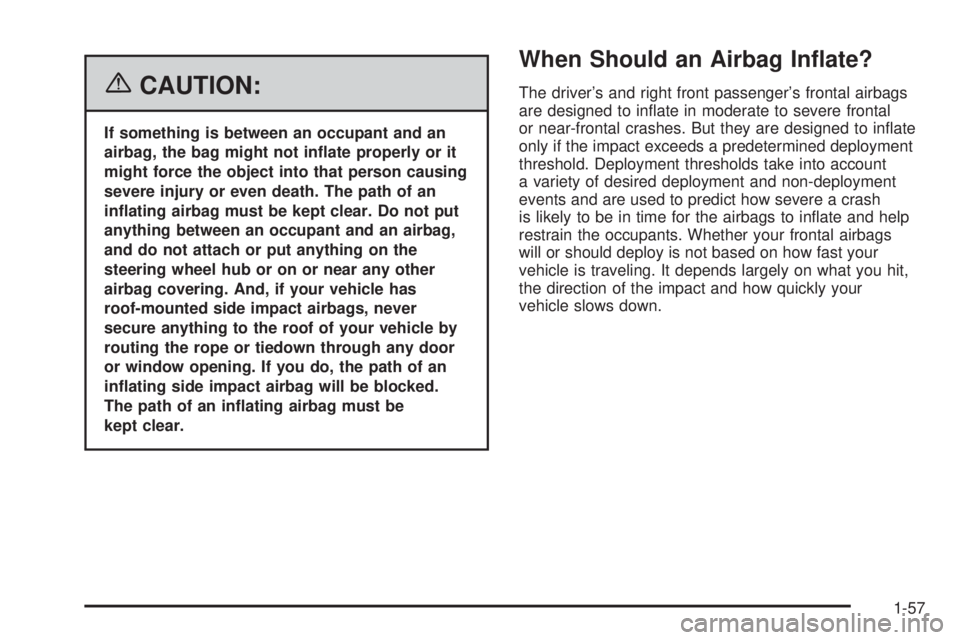 PONTIAC GRAND PRIX 2006  Owners Manual {CAUTION:
If something is between an occupant and an
airbag, the bag might not in�ate properly or it
might force the object into that person causing
severe injury or even death. The path of an
in�atin