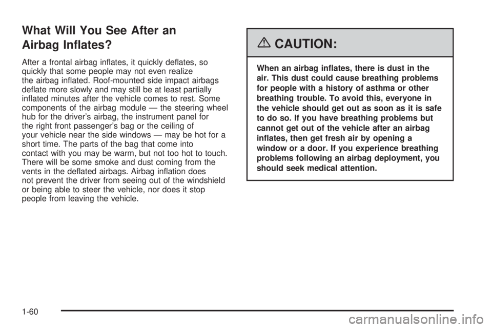 PONTIAC GRAND PRIX 2006  Owners Manual What Will You See After an
Airbag In�ates?
After a frontal airbag in�ates, it quickly de�ates, so
quickly that some people may not even realize
the airbag in�ated. Roof-mounted side impact airbags
de�