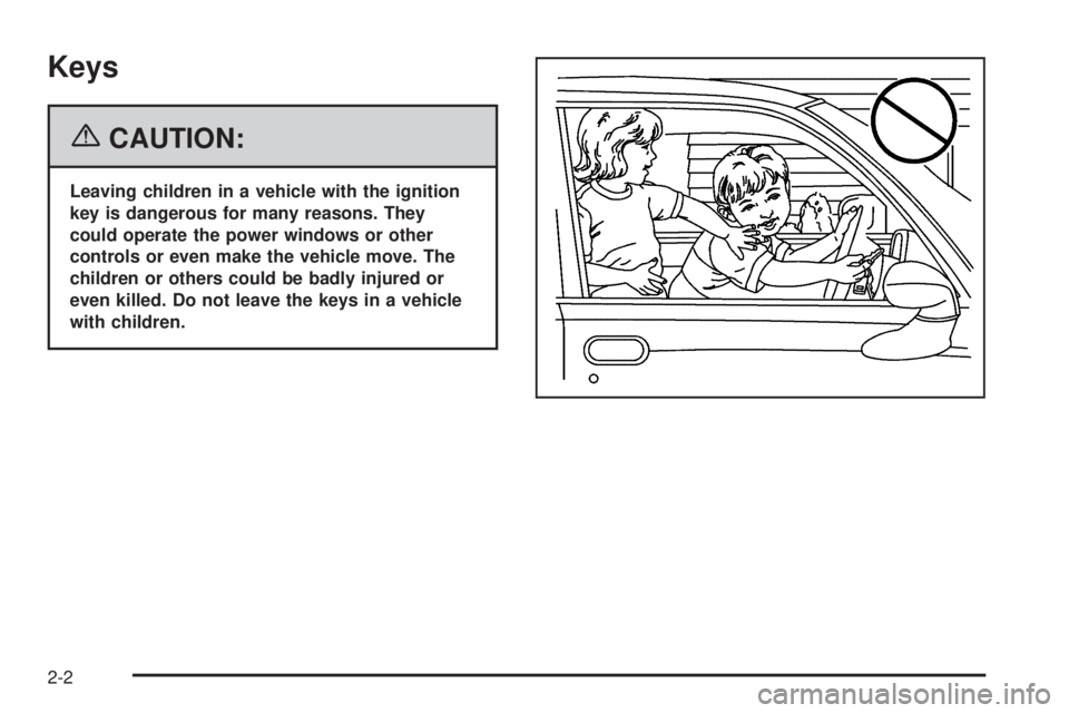 PONTIAC GRAND PRIX 2006  Owners Manual Keys
{CAUTION:
Leaving children in a vehicle with the ignition
key is dangerous for many reasons. They
could operate the power windows or other
controls or even make the vehicle move. The
children or 