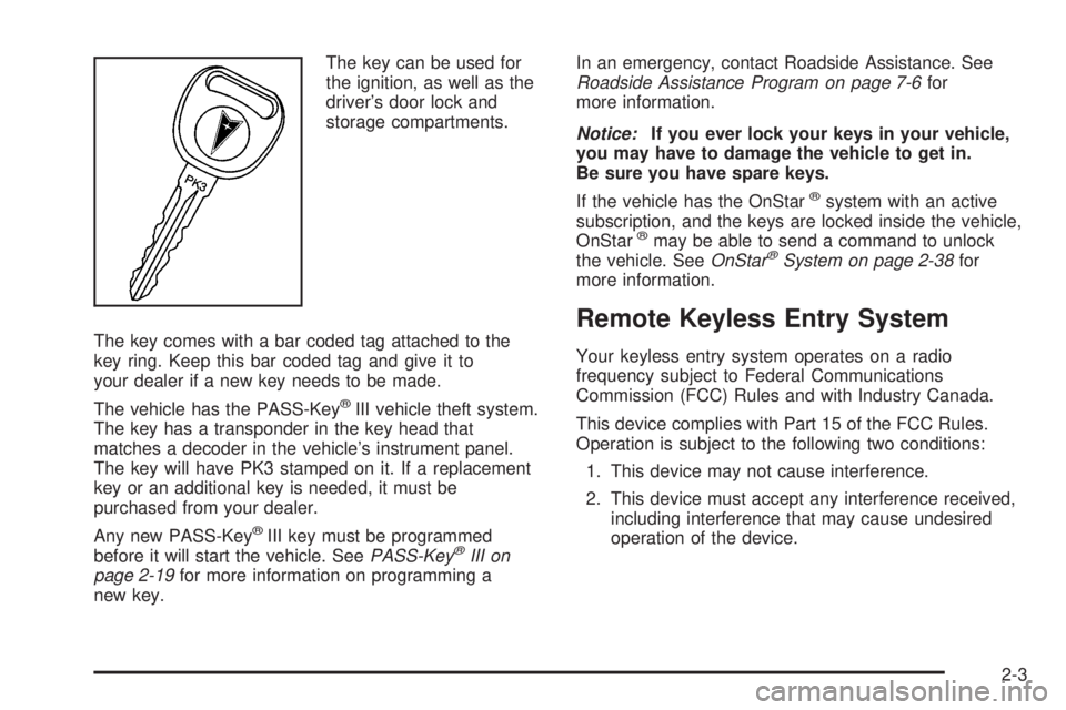 PONTIAC GRAND PRIX 2006  Owners Manual The key can be used for
the ignition, as well as the
driver’s door lock and
storage compartments.
The key comes with a bar coded tag attached to the
key ring. Keep this bar coded tag and give it to
