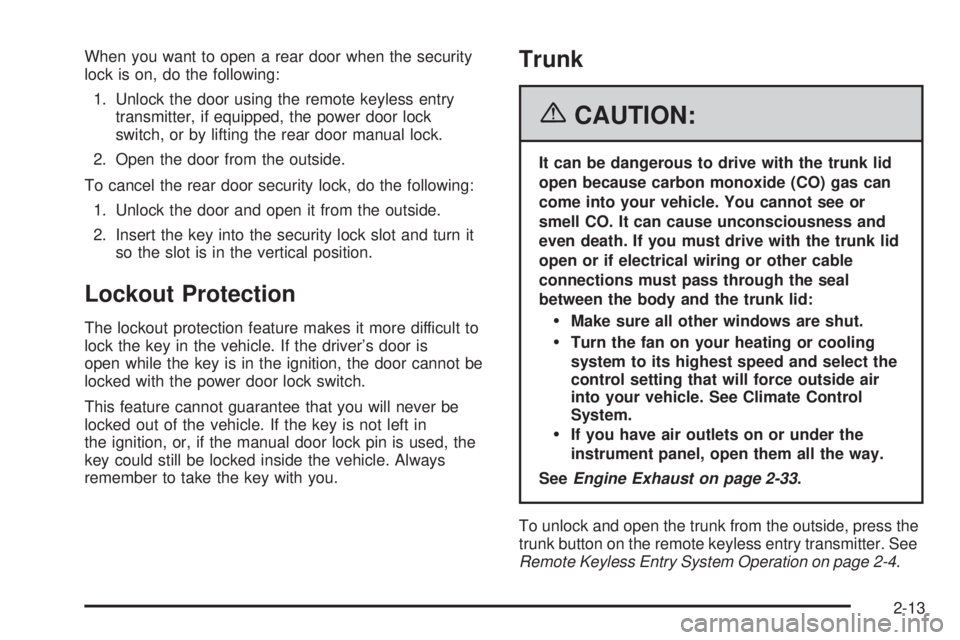 PONTIAC GRAND PRIX 2006  Owners Manual When you want to open a rear door when the security
lock is on, do the following:
1. Unlock the door using the remote keyless entry
transmitter, if equipped, the power door lock
switch, or by lifting 