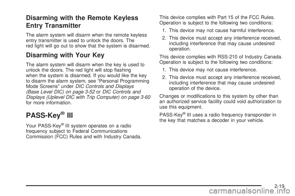 PONTIAC GRAND PRIX 2006  Owners Manual Disarming with the Remote Keyless
Entry Transmitter
The alarm system will disarm when the remote keyless
entry transmitter is used to unlock the doors. The
red light will go out to show that the syste