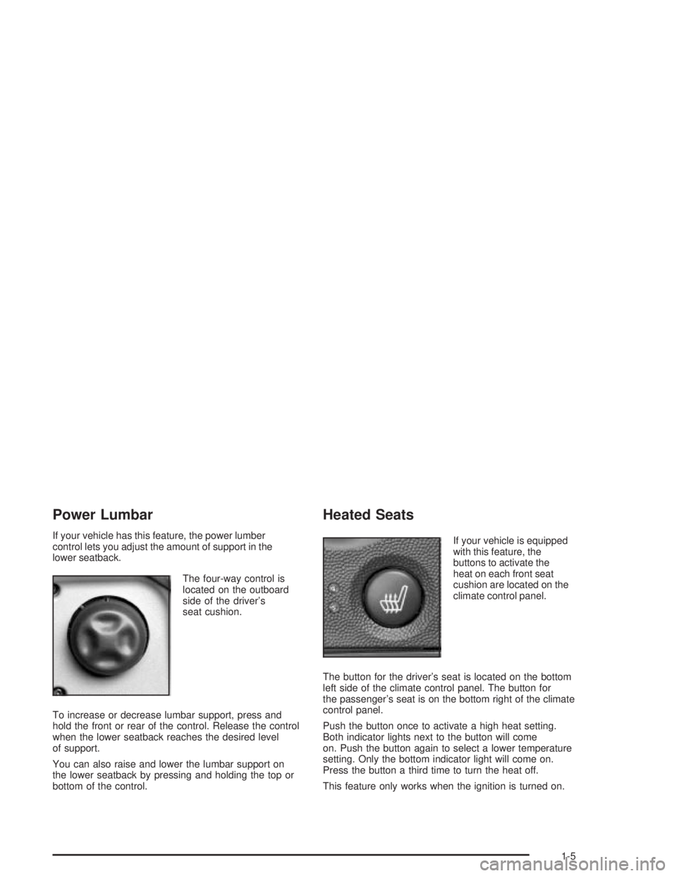 PONTIAC GRAND PRIX 2004  Owners Manual Power Lumbar
If your vehicle has this feature, the power lumber
control lets you adjust the amount of support in the
lower seatback.
The four-way control is
located on the outboard
side of the driver