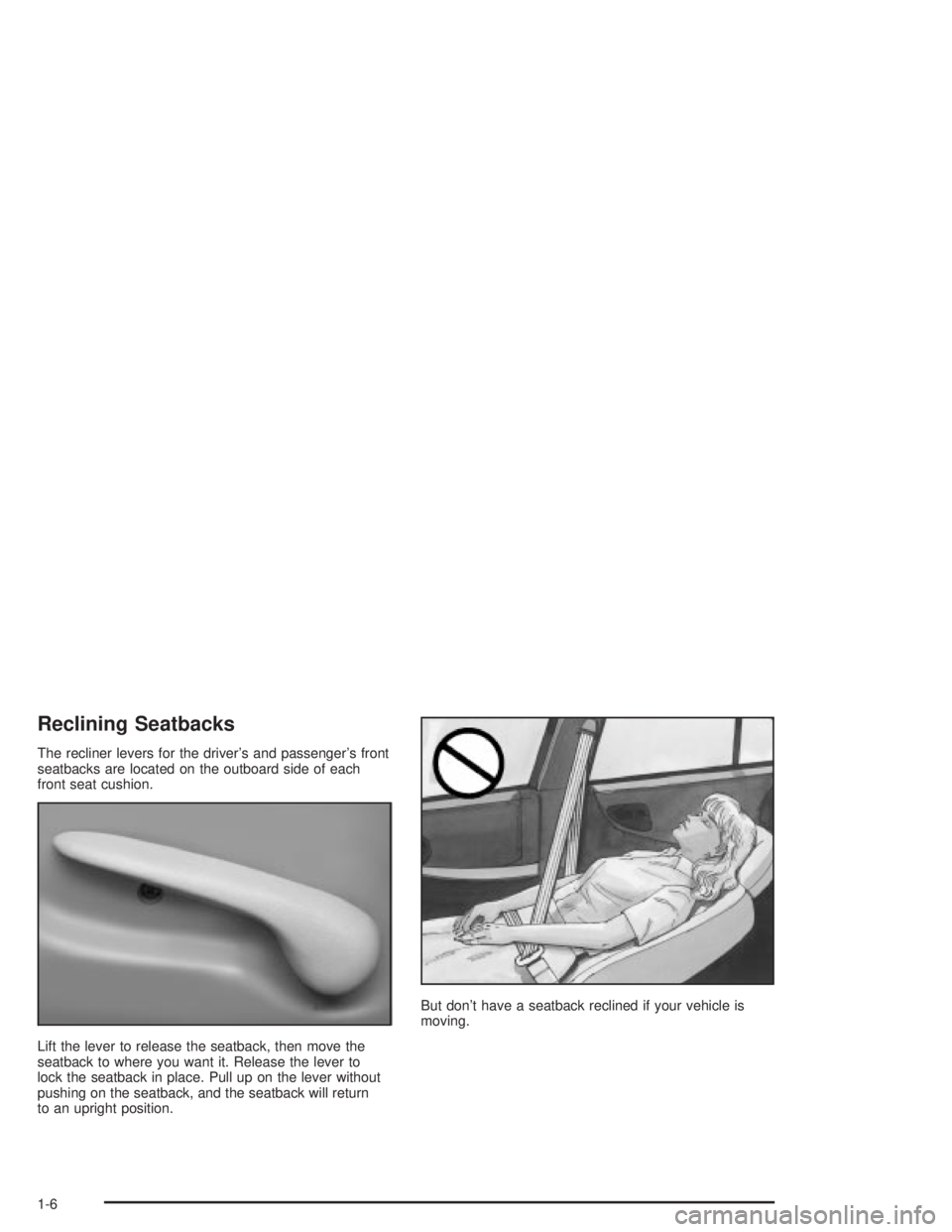 PONTIAC GRAND PRIX 2004  Owners Manual Reclining Seatbacks
The recliner levers for the drivers and passengers front
seatbacks are located on the outboard side of each
front seat cushion.
Lift the lever to release the seatback, then move 