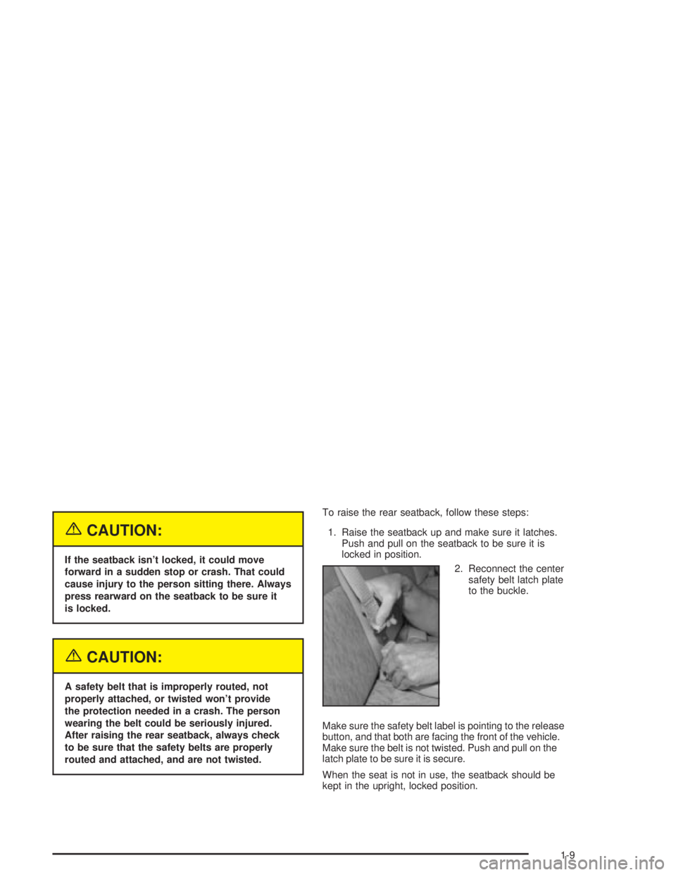 PONTIAC GRAND PRIX 2004  Owners Manual {CAUTION:
If the seatback isnt locked, it could move
forward in a sudden stop or crash. That could
cause injury to the person sitting there. Always
press rearward on the seatback to be sure it
is loc