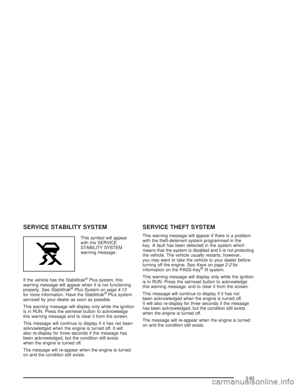 PONTIAC GRAND PRIX 2004  Owners Manual SERVICE STABILITY SYSTEM
This symbol will appear
with the SERVICE
STABILITY SYSTEM
warning message.
If the vehicle has the Stabilitrak
žPlus system, this
warning message will appear when it is not fu