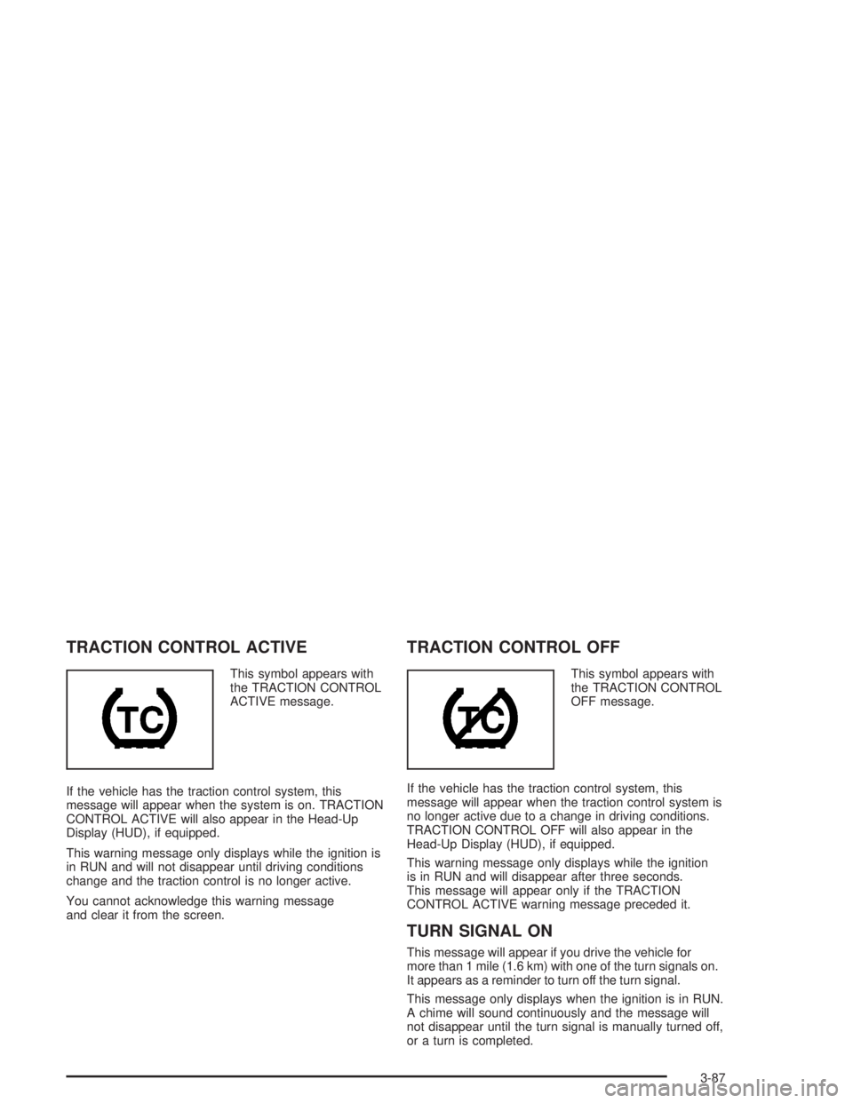 PONTIAC GRAND PRIX 2004  Owners Manual TRACTION CONTROL ACTIVE
This symbol appears with
the TRACTION CONTROL
ACTIVE message.
If the vehicle has the traction control system, this
message will appear when the system is on. TRACTION
CONTROL A