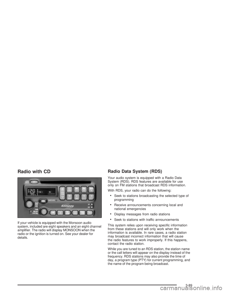 PONTIAC GRAND PRIX 2004  Owners Manual Radio with CD
If your vehicle is equipped with the Monsoon audio
system, included are eight speakers and an eight channel
ampli®er. The radio will display MONSOON when the
radio or the ignition is tu