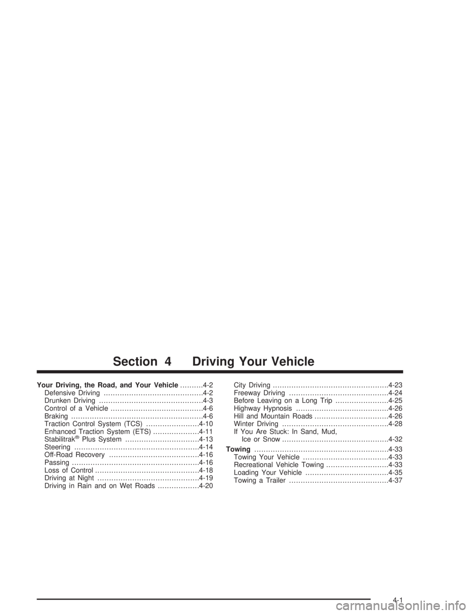 PONTIAC GRAND PRIX 2004  Owners Manual Your Driving, the Road, and Your Vehicle..........4-2
Defensive Driving...........................................4-2
Drunken Driving.............................................4-3
Control of a Vehic