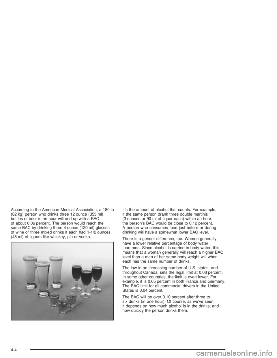 PONTIAC GRAND PRIX 2004  Owners Manual According to the American Medical Association, a 180 lb
(82 kg) person who drinks three 12 ounce (355 ml)
bottles of beer in an hour will end up with a BAC
of about 0.06 percent. The person would reac