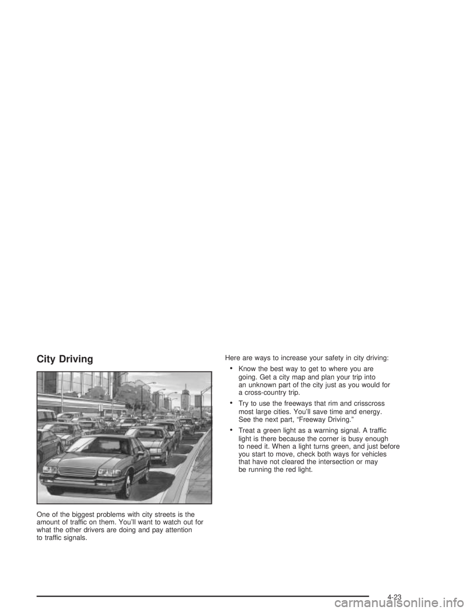 PONTIAC GRAND PRIX 2004  Owners Manual City Driving
One of the biggest problems with city streets is the
amount of traffic on them. Youll want to watch out for
what the other drivers are doing and pay attention
to traffic signals.Here are