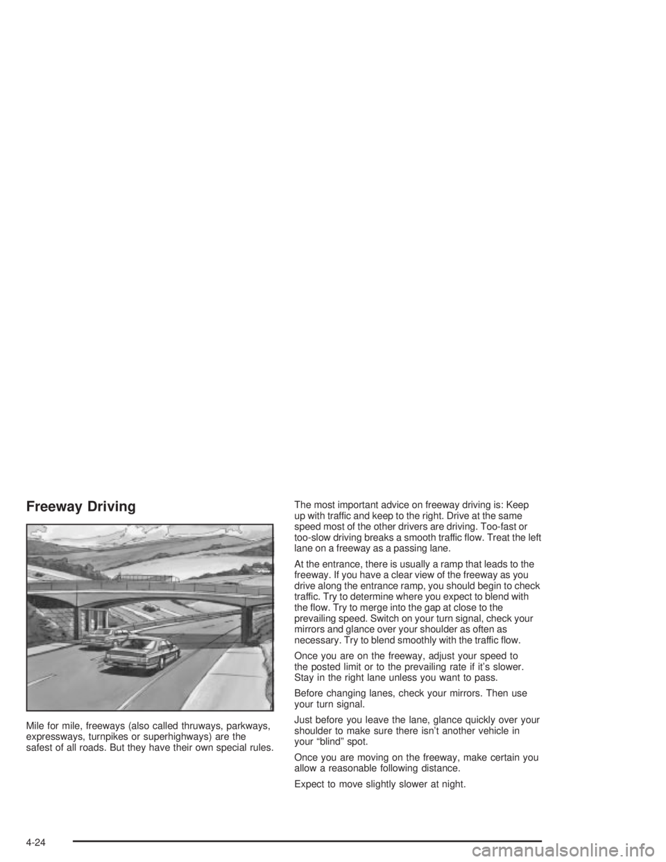 PONTIAC GRAND PRIX 2004  Owners Manual Freeway Driving
Mile for mile, freeways (also called thruways, parkways,
expressways, turnpikes or superhighways) are the
safest of all roads. But they have their own special rules.The most important 