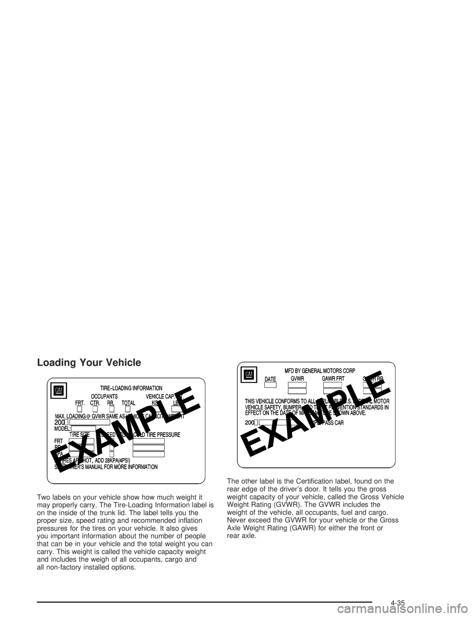 PONTIAC GRAND PRIX 2004  Owners Manual Loading Your Vehicle
Two labels on your vehicle show how much weight it
may properly carry. The Tire-Loading Information label is
on the inside of the trunk lid. The label tells you the
proper size, s