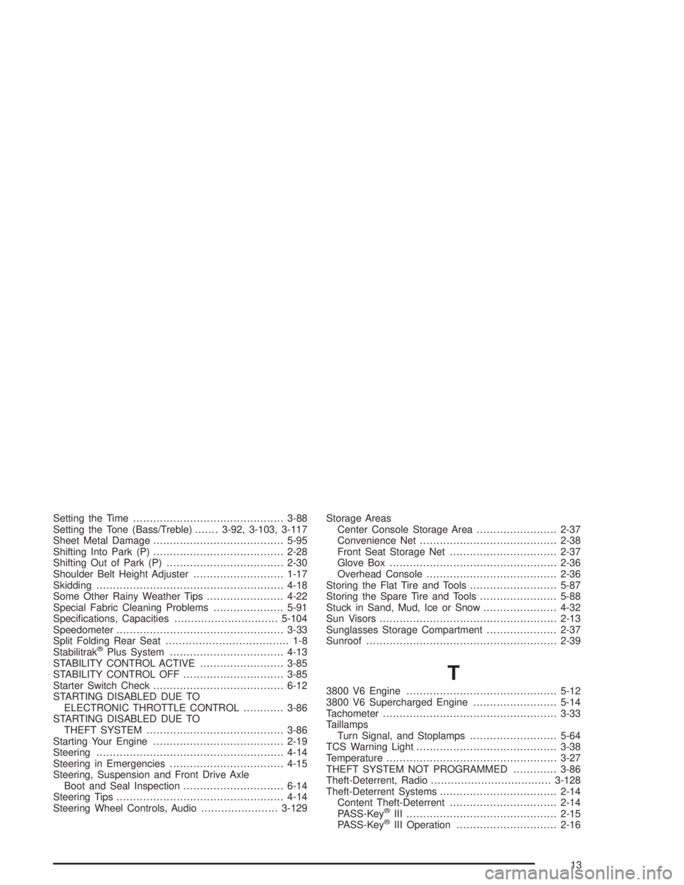 PONTIAC GRAND PRIX 2004  Owners Manual Setting the Time.............................................3-88
Setting the Tone (Bass/Treble).......3-92, 3-103, 3-117
Sheet Metal Damage.......................................5-95
Shifting Into Pa