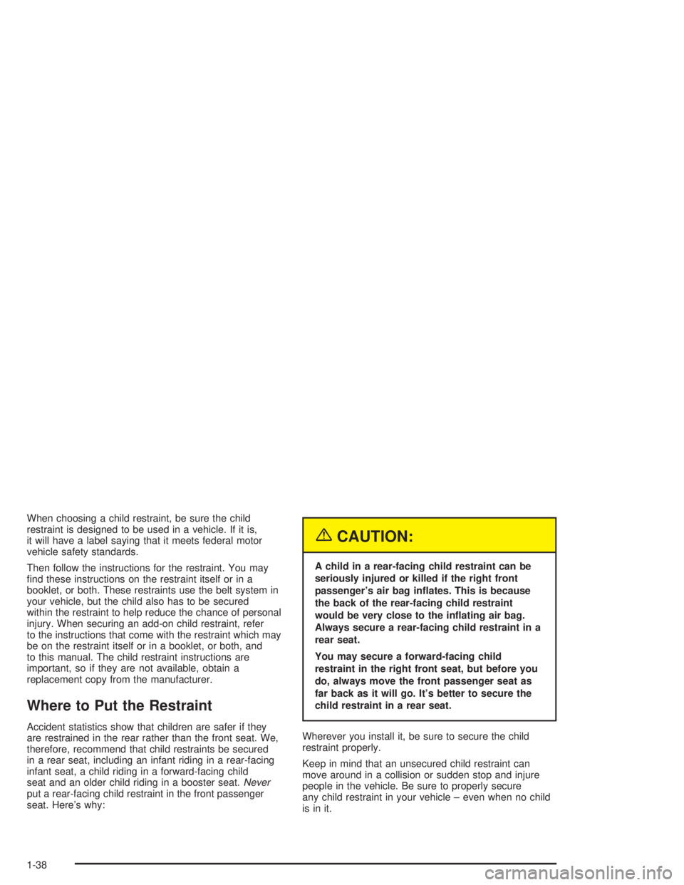 PONTIAC GRAND PRIX 2004  Owners Manual When choosing a child restraint, be sure the child
restraint is designed to be used in a vehicle. If it is,
it will have a label saying that it meets federal motor
vehicle safety standards.
Then follo