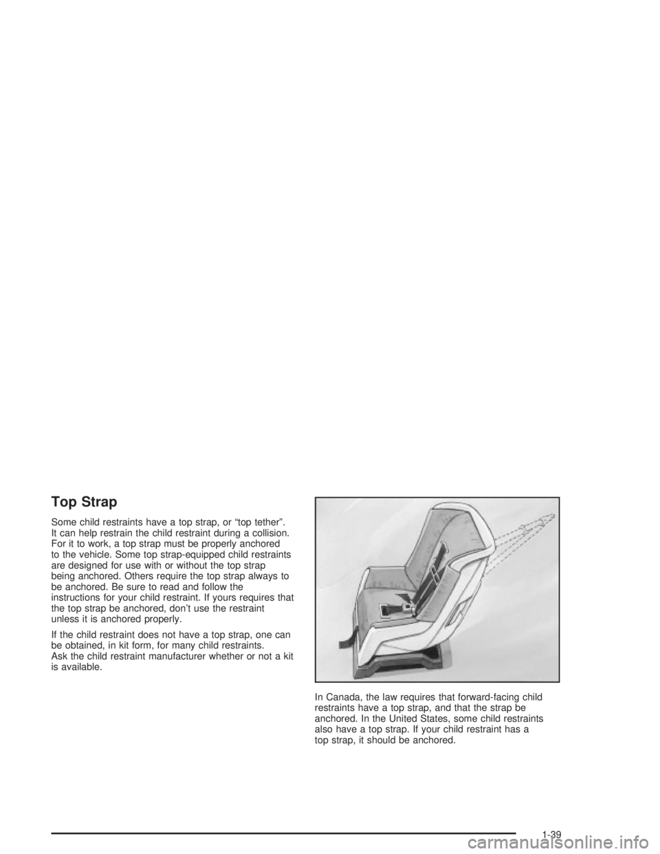 PONTIAC GRAND PRIX 2004  Owners Manual Top Strap
Some child restraints have a top strap, or ªtop tetherº.
It can help restrain the child restraint during a collision.
For it to work, a top strap must be properly anchored
to the vehicle. 
