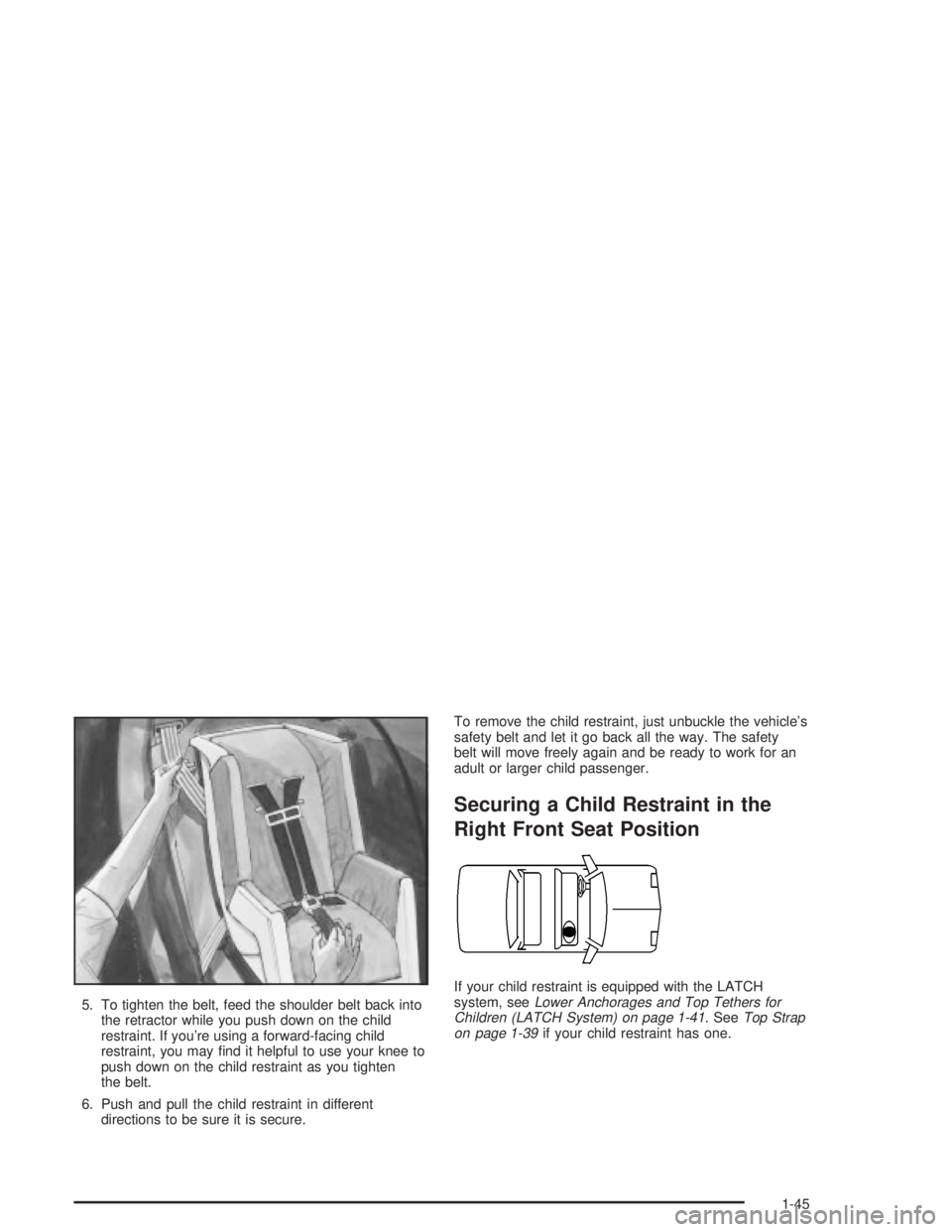 PONTIAC GRAND PRIX 2004  Owners Manual 5. To tighten the belt, feed the shoulder belt back into
the retractor while you push down on the child
restraint. If youre using a forward-facing child
restraint, you may ®nd it helpful to use your