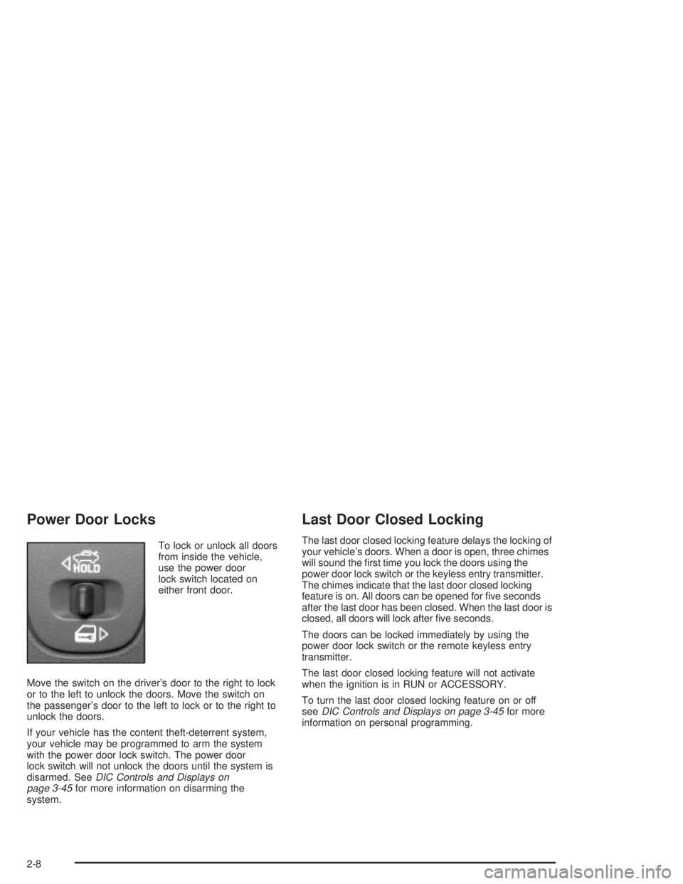 PONTIAC GRAND PRIX 2004  Owners Manual Power Door Locks
To lock or unlock all doors
from inside the vehicle,
use the power door
lock switch located on
either front door.
Move the switch on the drivers door to the right to lock
or to the l