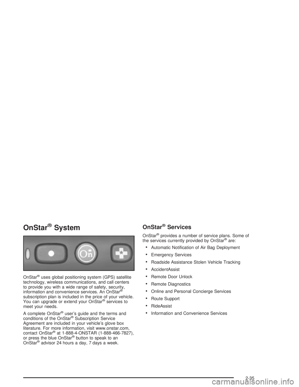 PONTIAC GRAND PRIX 2004  Owners Manual OnStaržSystem
OnStaržuses global positioning system (GPS) satellite
technology, wireless communications, and call centers
to provide you with a wide range of safety, security,
information and conven