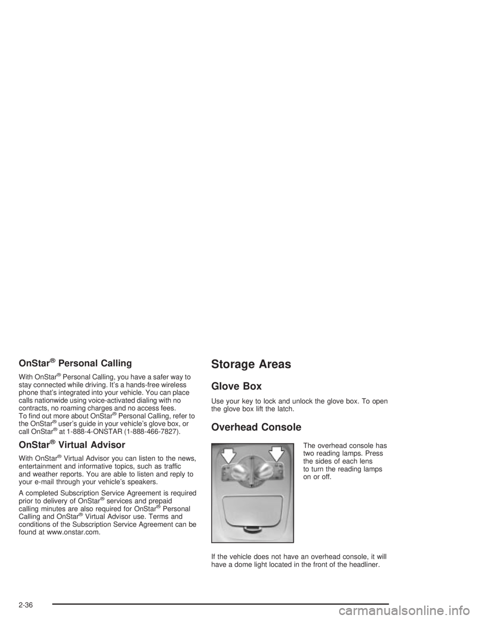 PONTIAC GRAND PRIX 2004  Owners Manual OnStaržPersonal Calling
With OnStaržPersonal Calling, you have a safer way to
stay connected while driving. Its a hands-free wireless
phone thats integrated into your vehicle. You can place
calls 