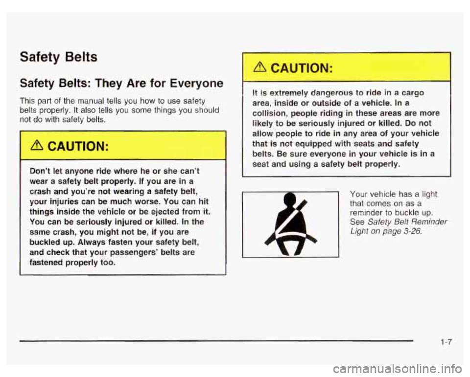 PONTIAC GRAND PRIX 2003  Owners Manual Safety  Belts 
Safety  Belts:  They  Are  for Everyone 
This part of the  manual  tells you  how to  use safety 
belts  properly. 
It also tells you some  things you  should 
not  do  with  safety  be