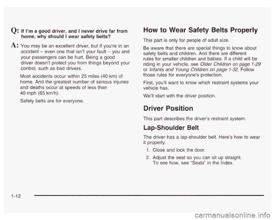 PONTIAC GRAND PRIX 2003  Owners Manual Q: If I’m a good driver, and I never drive far from 
A: You  may  be an  excellent driver, but if you’re  in an 
accident 
- even  one  that  isn’t your fault - you and 
your  passengers  can be
