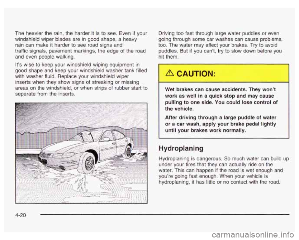 PONTIAC GRAND PRIX 2003 Owners Manual The heavier the rain, the harder it is to see. Even if your
windshield wiper blades are in good shape, a heavy
rain can make it harder to see road signs and
traffic signals, pave PONTIAC GRAND PRIX 2003 Owners Manual The heavier the rain, the harder it is to see. Even if your
windshield wiper blades are in good shape, a heavy
rain can make it harder to see road signs and
traffic signals, pave