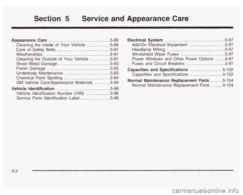 PONTIAC GRAND PRIX 2003  Owners Manual Section 5 Service and  Appearance  Care 
Appearance  Care ............................................ 5.88 
Cleaning the  Inside  of  Your Vehicle ................. 5-88 
Weatherstrips ..............