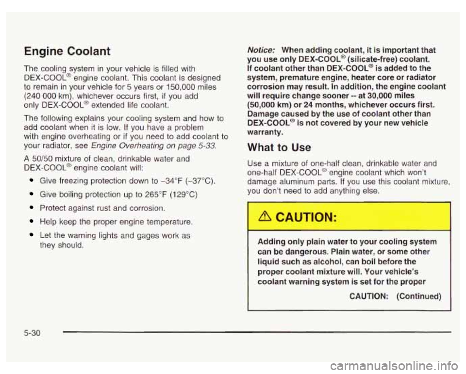 PONTIAC GRAND PRIX 2003  Owners Manual Engine Coolant 
The cooling system in your vehicle is filled with 
DEX-COOL@  engine coolant. This coolant  is designed 
to  remain  in your  vehicle for 
5 years  or 150,000 miles 
(240 
000 km),  wh