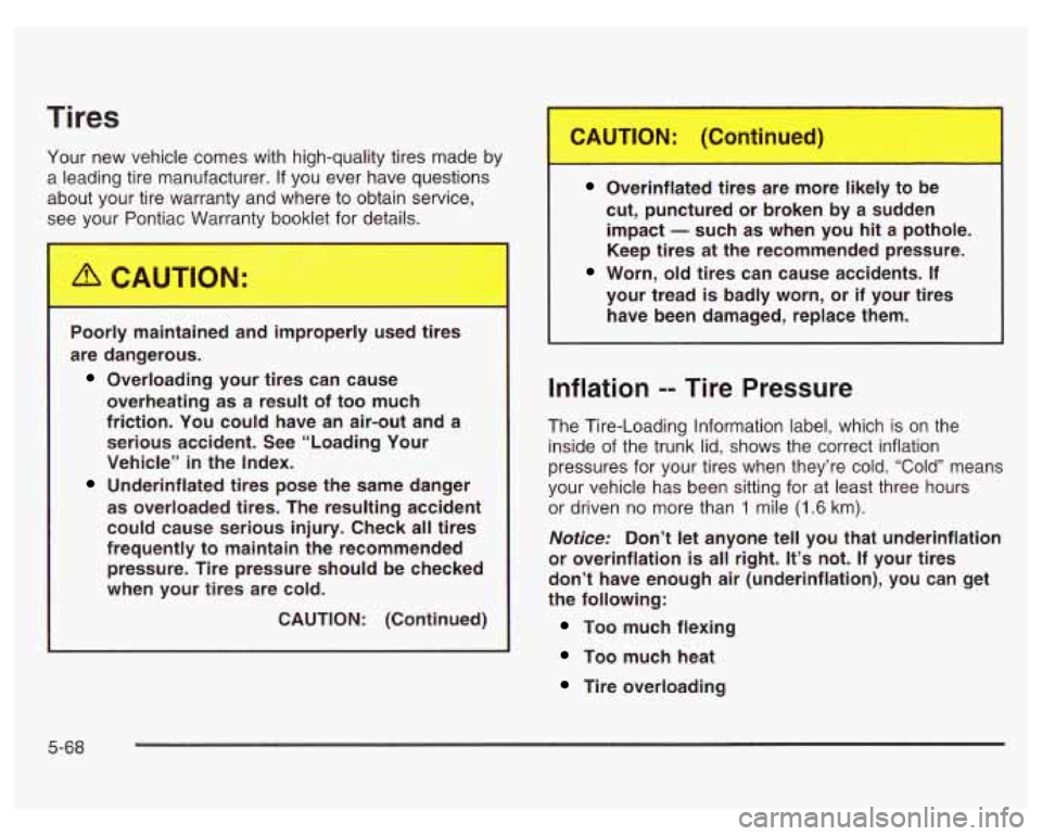 PONTIAC GRAND PRIX 2003  Owners Manual Tires 
Your new vehicle comes with high-quality tires made  by 
a  leading tire manufacturer. 
If you  ever  have questions 
about your tire  warranty and where  to obtain service, 
see your  Pontiac 