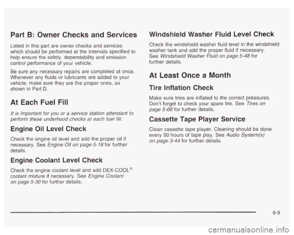 PONTIAC GRAND PRIX 2003  Owners Manual Part B: Owner  Checks and Services 
Listed in this part  are  owner  checks  and services 
which  should  be  performed at the  intervals specified to 
help  ensure  the  safety,  dependability and em