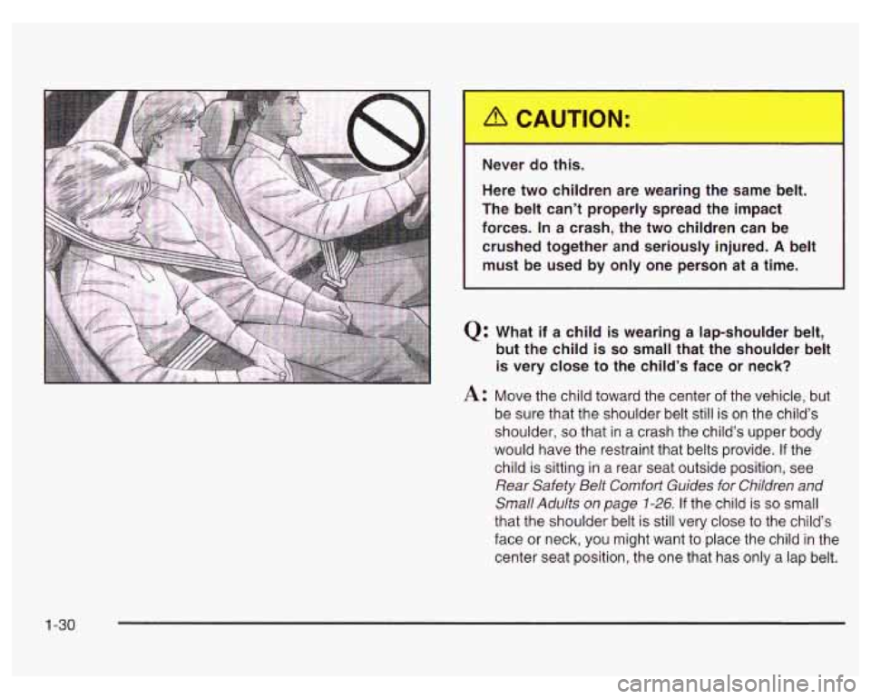 PONTIAC GRAND PRIX 2003  Owners Manual Never do  this. 
Here  two  children  are wearing  the  same  belt. 
The  belt  can’t  properly  spread  the  impact 
forces.  In  a  crash,  the  two  children  can  be  crushed  together  and  ser