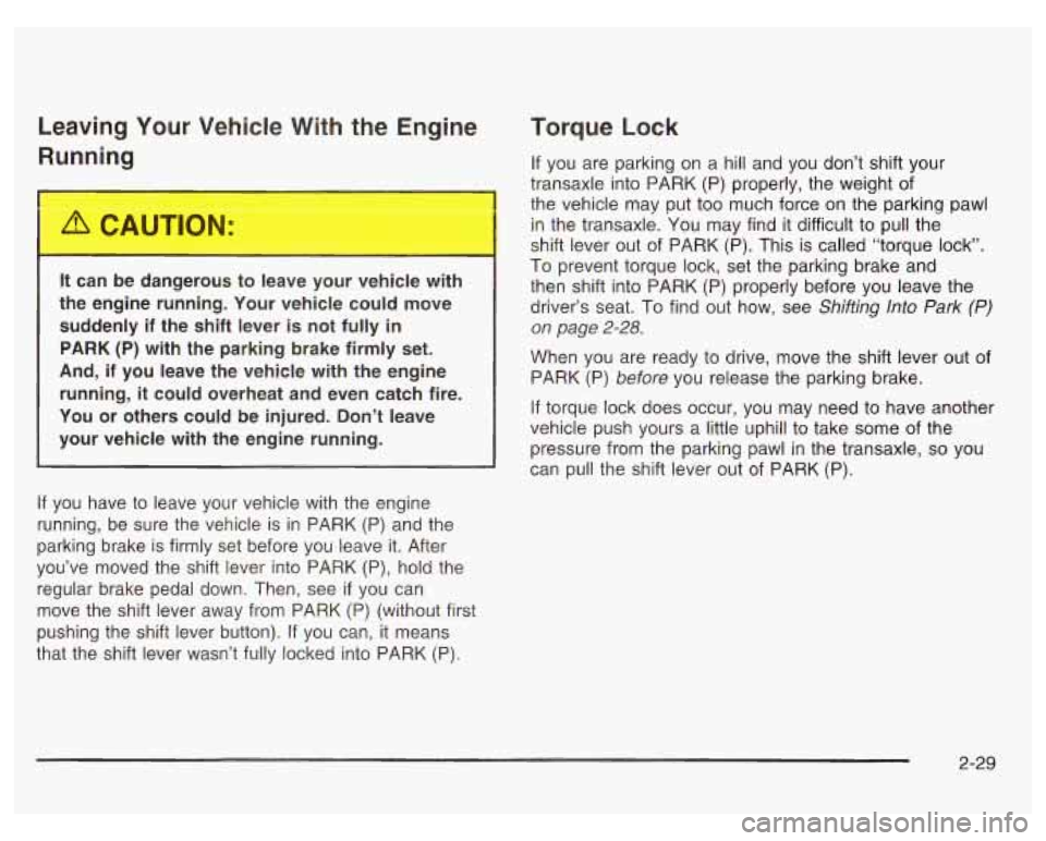 PONTIAC GRAND PRIX 2003  Owners Manual Leaving Your  Vehicle  With the Engine 
Runqing 
It  can  be dangerous  to  leave  your  vehicle  with 
the  engine  running.  Your  vehicle  could move 
suddenly  if  the  shift  lever 
is not fully 