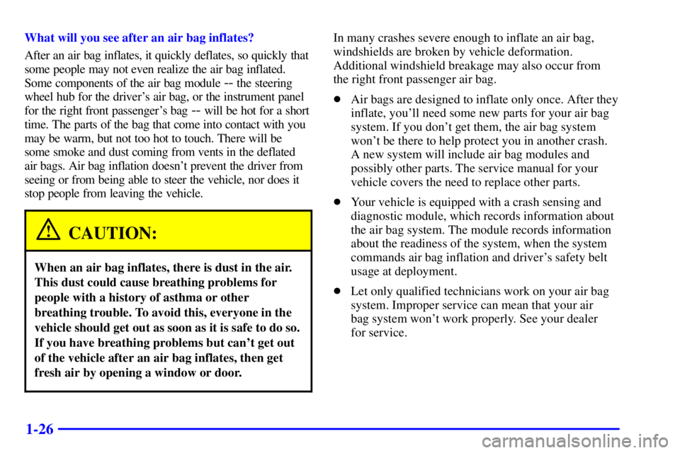 PONTIAC GRAND PRIX 2002 Owners Manual 1-26
What will you see after an air bag inflates?
After an air bag inflates, it quickly deflates, so quickly that
some people may not even realize the air bag inflated.
Some components of the air bag PONTIAC GRAND PRIX 2002 Owners Manual 1-26
What will you see after an air bag inflates?
After an air bag inflates, it quickly deflates, so quickly that
some people may not even realize the air bag inflated.
Some components of the air bag