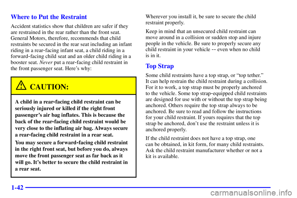 PONTIAC GRAND PRIX 2002 Owners Manual 1-42 Where to Put the Restraint
Accident statistics show that children are safer if they
are restrained in the rear rather than the front seat.
General Motors, therefore, recommends that child
restrai PONTIAC GRAND PRIX 2002 Owners Manual 1-42 Where to Put the Restraint
Accident statistics show that children are safer if they
are restrained in the rear rather than the front seat.
General Motors, therefore, recommends that child
restrai