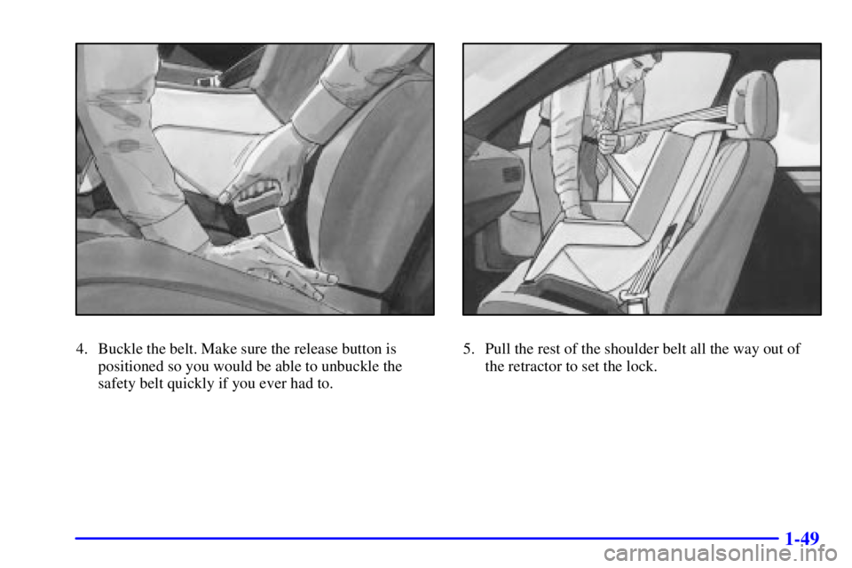 PONTIAC GRAND PRIX 2002  Owners Manual 1-49
4. Buckle the belt. Make sure the release button is
positioned so you would be able to unbuckle the
safety belt quickly if you ever had to.5. Pull the rest of the shoulder belt all the way out of
