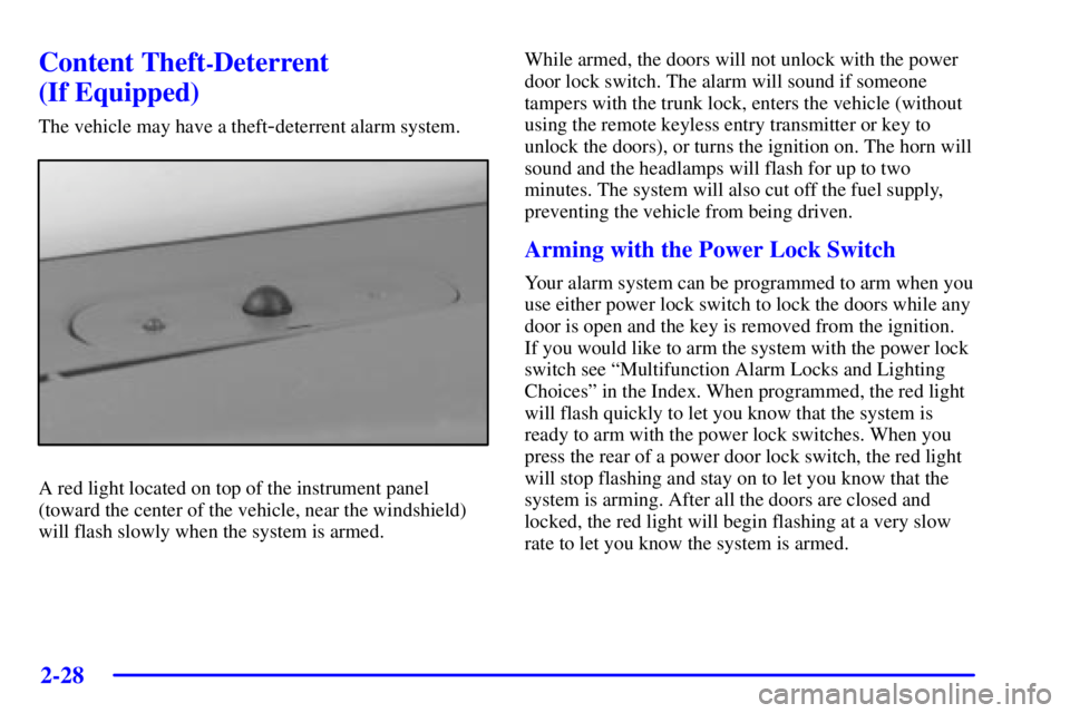 PONTIAC GRAND PRIX 2002 Owners Manual 2-28
Content Theft-Deterrent
(If Equipped)
The vehicle may have a theft-deterrent alarm system.
A red light located on top of the instrument panel
(toward the center of the vehicle, near the windshie PONTIAC GRAND PRIX 2002 Owners Manual 2-28
Content Theft-Deterrent
(If Equipped)
The vehicle may have a theft-deterrent alarm system.
A red light located on top of the instrument panel
(toward the center of the vehicle, near the windshie