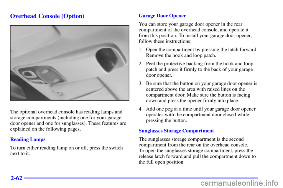 PONTIAC GRAND PRIX 2001  Owners Manual 2-62 Overhead Console (Option)
The optional overhead console has reading lamps and
storage compartments (including one for your garage
door opener and one for sunglasses). These features are
explained