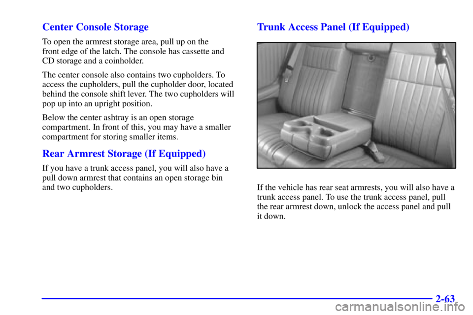 PONTIAC GRAND PRIX 2001  Owners Manual 2-63 Center Console Storage
To open the armrest storage area, pull up on the 
front edge of the latch. The console has cassette and 
CD storage and a coinholder.
The center console also contains two c