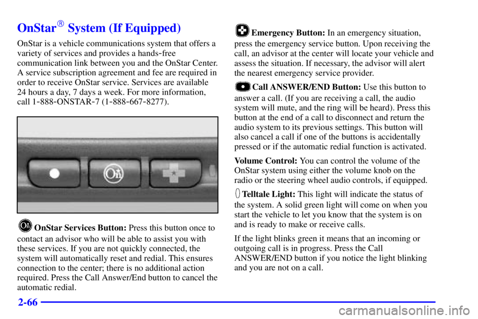 PONTIAC GRAND PRIX 2001 Owners Manual 2-66
OnStar System (If Equipped)
OnStar is a vehicle communications system that offers a
variety of services and provides a hands
-free
communication link between you and the OnStar Center.
A service PONTIAC GRAND PRIX 2001 Owners Manual 2-66
OnStar System (If Equipped)
OnStar is a vehicle communications system that offers a
variety of services and provides a hands
-free
communication link between you and the OnStar Center.
A service