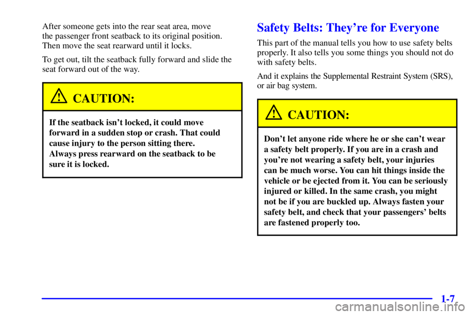 PONTIAC GRAND PRIX 2001  Owners Manual 1-7
After someone gets into the rear seat area, move 
the passenger front seatback to its original position.
Then move the seat rearward until it locks.
To get out, tilt the seatback fully forward and