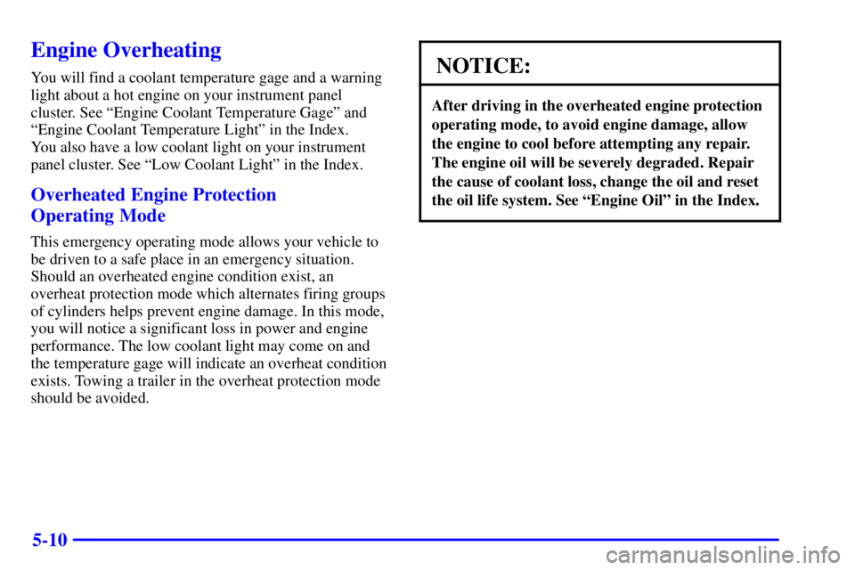 PONTIAC GRAND PRIX 2001  Owners Manual 5-10
Engine Overheating
You will find a coolant temperature gage and a warning
light about a hot engine on your instrument panel
cluster. See ªEngine Coolant Temperature Gageº and
ªEngine Coolant T