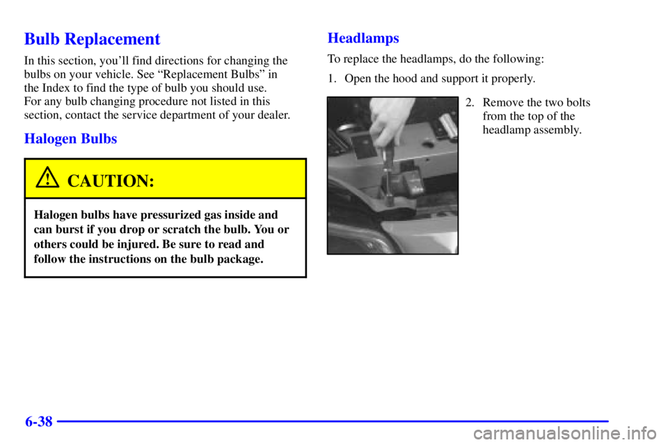 PONTIAC GRAND PRIX 2001  Owners Manual 6-38
Bulb Replacement
In this section, youll find directions for changing the
bulbs on your vehicle. See ªReplacement Bulbsº in 
the Index to find the type of bulb you should use. 
For any bulb cha