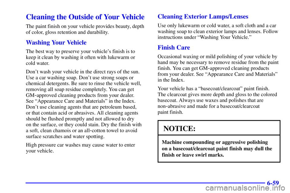 PONTIAC GRAND PRIX 2001  Owners Manual 6-59
Cleaning the Outside of Your Vehicle
The paint finish on your vehicle provides beauty, depth
of color, gloss retention and durability.
Washing Your Vehicle
The best way to preserve your vehicles