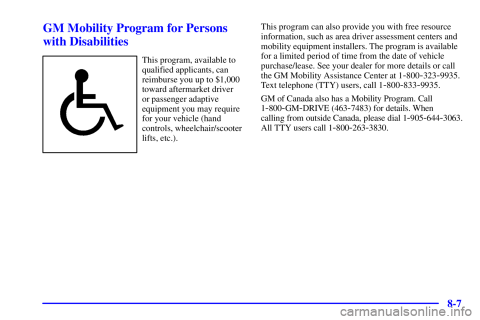 PONTIAC GRAND PRIX 2001  Owners Manual 8-7
GM Mobility Program for Persons
with Disabilities
This program, available to
qualified applicants, can
reimburse you up to $1,000
toward aftermarket driver 
or passenger adaptive
equipment you may