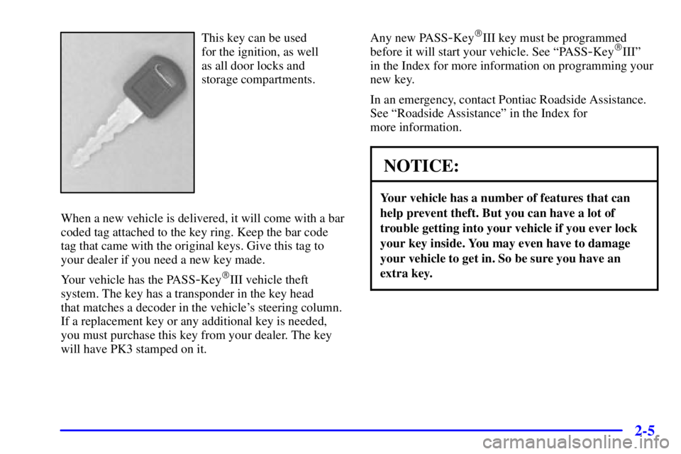 PONTIAC GRAND PRIX 2001  Owners Manual 2-5
This key can be used 
for the ignition, as well 
as all door locks and 
storage compartments.
When a new vehicle is delivered, it will come with a bar
coded tag attached to the key ring. Keep the 